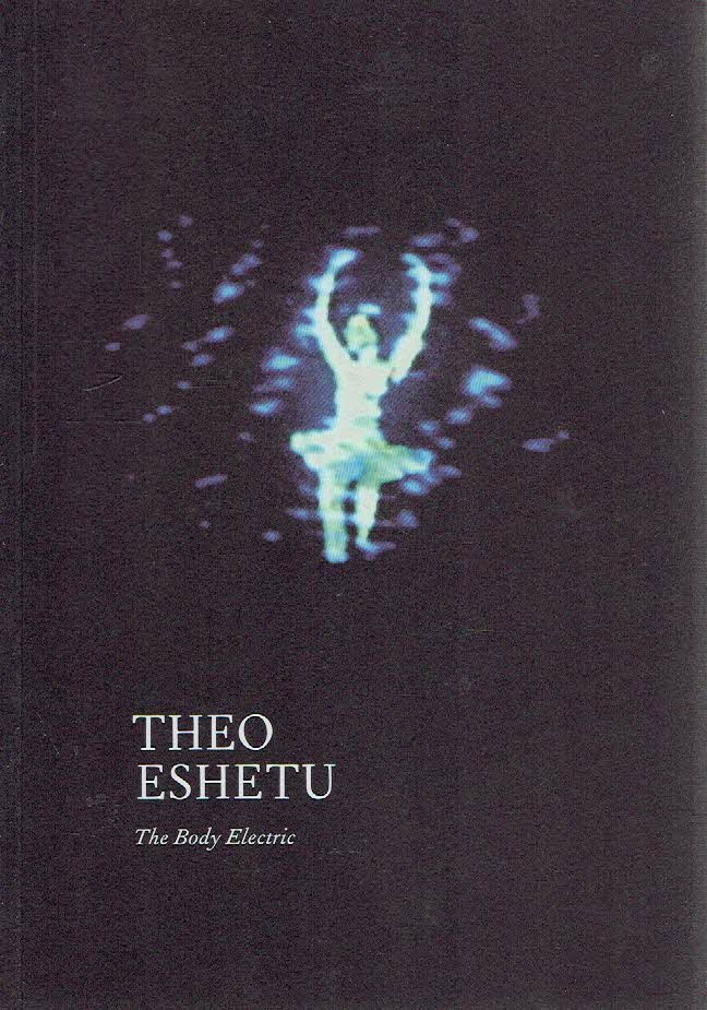 ESHETU, Theo - Theo Eshetu - The Body Electric.