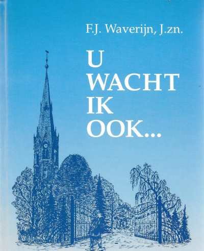 F.J. Waverijn, J. zn. - U wacht ik ook . . .