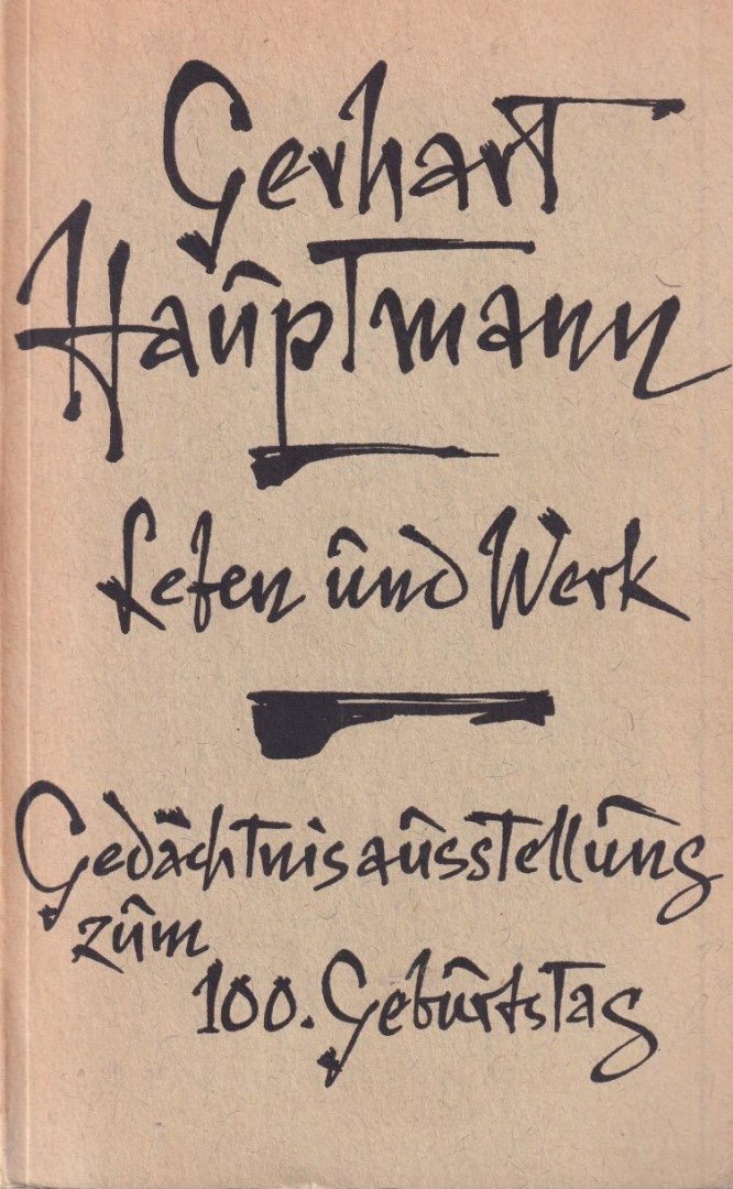 Schiller-Nationalmuseum, - Gerhart Hauptmann, Leben und Werk: Eine Gedächtnisausstellung des Deutschen Literaturarchivs zum 100. Geburtstag des Dichters im Schiller-Nationalmuseum Marbach a. N.