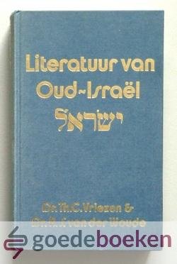 Vriezen & Dr. A.S. van der Woude, Dr. Th.C. - Literatuur van Oud-Israël --- De eerste druk verscheen onder de titel Oud-Israëlitische Geschriften
