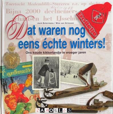Jack Botermans, Wim van Grinsven - Dat waren nog eens échte winters. Ons koude kikkerlandje in vroeger jaren