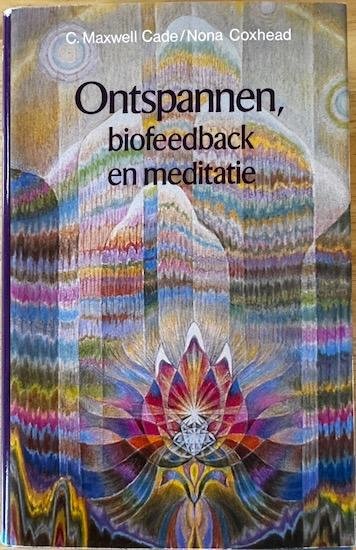 Cade, C. Maxwell / Coxhead, Nona - ONTSPANNEN, BIOFEEDBACK EN MEDITATIE. Het ontwaakte zelfbewustzijn.