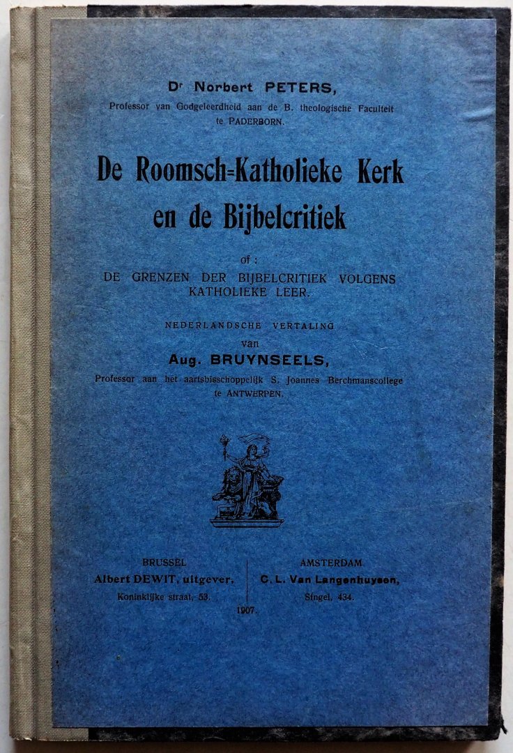 Peters Norbert, vert. Bruynseels Aug - De Roomsch Katholieke Kerk en de Bijbelcritiek of De grenzen der Bijbelcritiek volgens katholieke leer