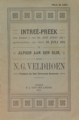 Veldhoen, N.G. - Intreê-preek over Johannes I, vers 39a: Wat zoekt gij? gehouden op den 23 juli 1911 te Alphen aan den Rijn