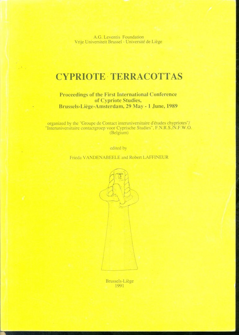 International Conference of Cypriote Studies Brussels, Belgium, etc.), Frieda. Vandenabeele, Robert. Laffineur, Groupe de contact interuniversitaire d&#39;études chypriotes (Belgium), Université de Liège., A.G. Leventis Foundation., Vrije Un... - Cypriote terracottas : proceedings of the First International Conference of Cypriote Studies, Brussels-Liège-Amsterdam, 29 May-1 June 1989 : organized by the &#034;Groupe de contact interuniversitaire d&#039;études chypriotes&#034;/&#034;Int...