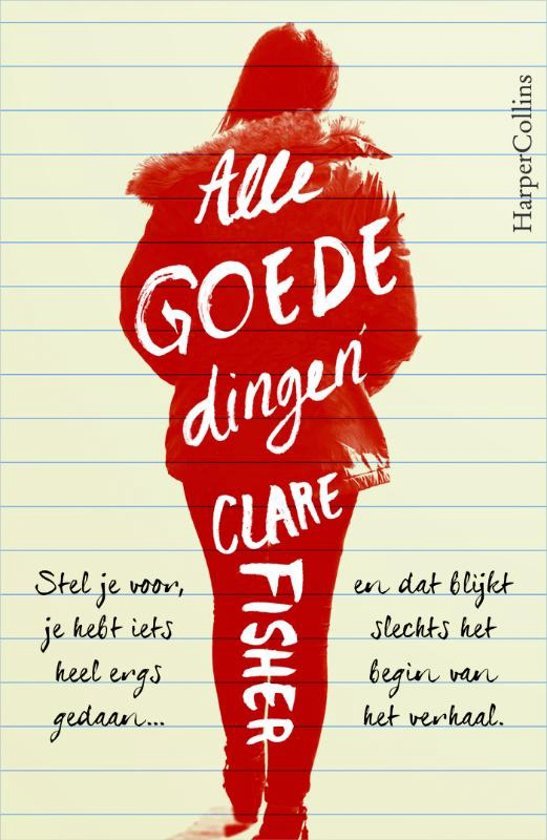 Fisher, Claire - Alle goede dingen. Stel je voor dat je iets heel ergs hebt gedaan... en dat niet het einde van het verhaal is.