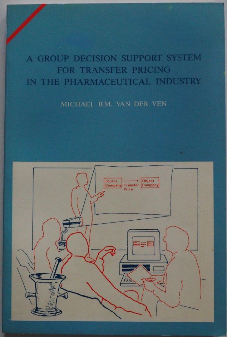 Ven Michael B M van - A Group Decision Support System for Transfer Pricing in the Pharmaceutical Industry proefschrift
