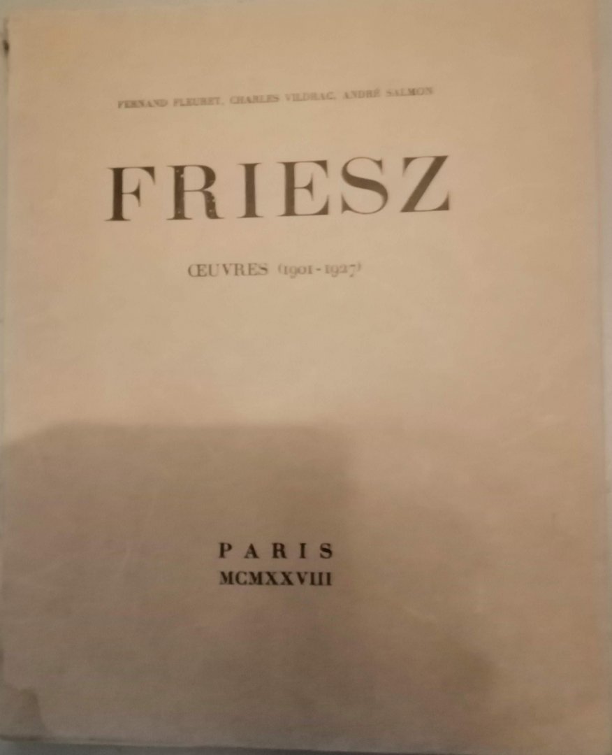 Fernand Fleuret, Charles Vildrac, Andre Salmon - Friesz Oeuvres (19011927)
