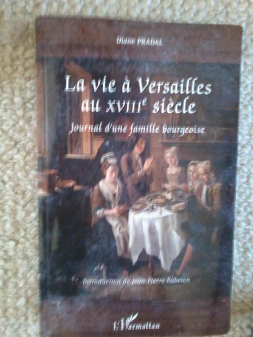Pradal, Diane - La Vie à Versailles au XVIIIe Siècle - Journal d'une Famille Bourgeoise