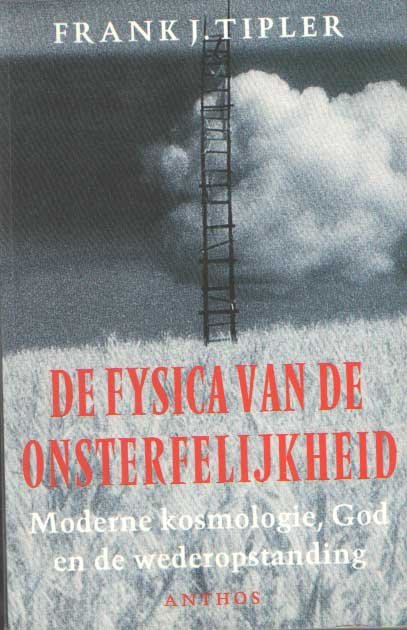 Tipler, Frank J. - De fysica van de onsterfelijkheid. Moderne kosmologie, God en de wederopstanding