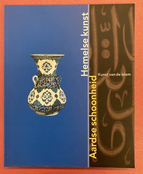 PIOTROVSKI, MICHAIL B. & VRIEZE, JOHN (EINDREDACTI - Aardse schoonheid, Hemelse kunst. Kunst van de Islam.