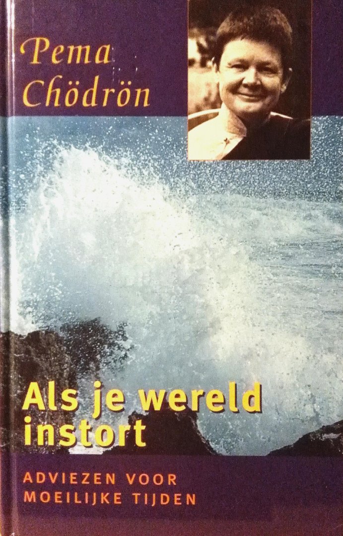 Chodron , Pema .  [ isbn 9789021587073 ] 1421 - Als  je  Wereld  Instort . ( Adviezen voor moeilijke tijden . )  [ isbn 9789021587073 ] Vanuit haar jarenlange training in het boeddhistische pad geeft zij methoden aan die het lijden juist verminderen en uiteindelijk opheffen. Als basis bespreekt -
