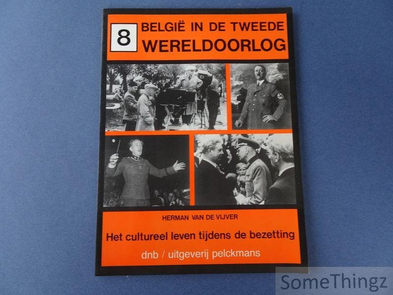 Herman Van de Vijver. - België in de Tweede Wereldoorlog. Deel 8: Het cultureel leven tijdens de bezetting.