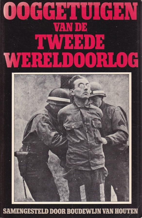 Boudewijn van Houten - Ooggetuigen van de tweede wereldoorlog / druk 1