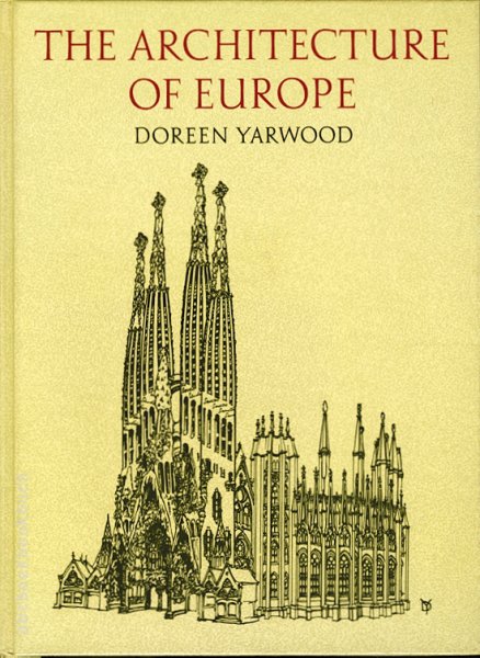 Yarwood, Doreen - THE ARCHITECTURE OF EUROPE