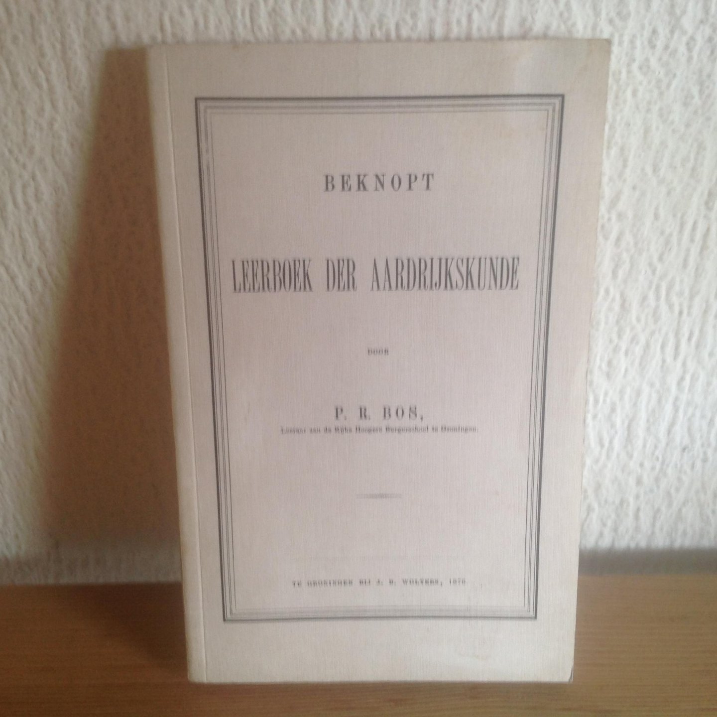P R Bos - Beknopt LEERBOEK DER AARDRIJKSKUND 1876