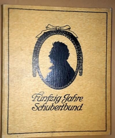 Weiss, Anton (Verf.): - Fünfzig Jahre Schubertbund. Chronik des Vereines vom 1. bis 50. Vereinsjahre..