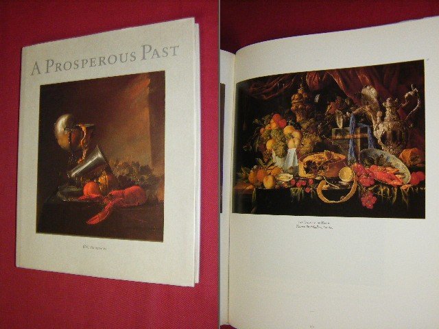 Sam Segal - A prosperous past, The sumptuous still life in the Netherlands 1600-1700