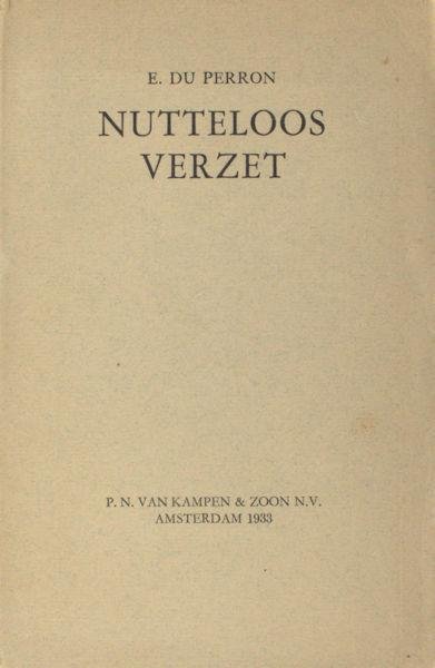 Perron, E. du. - Nutteloos verzet. Met een tekening van A.C. Willink.