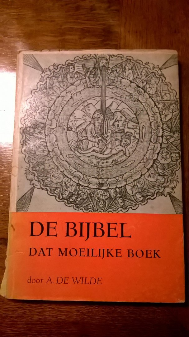Wilde de A. - De Bijbel dat moeilijke boek