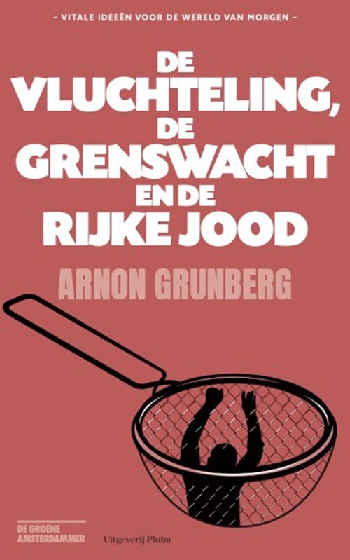Arnon Grunberg - De vluchteling, de grenswacht en de rijke Jood