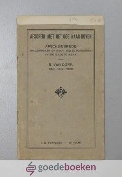 Dorp, Ds. S. van - Afscheid met het oog naar boven --- Afscheidsrede uitgesproken op 4 sept. 1921 te Rotterdam in de Groote Kerk