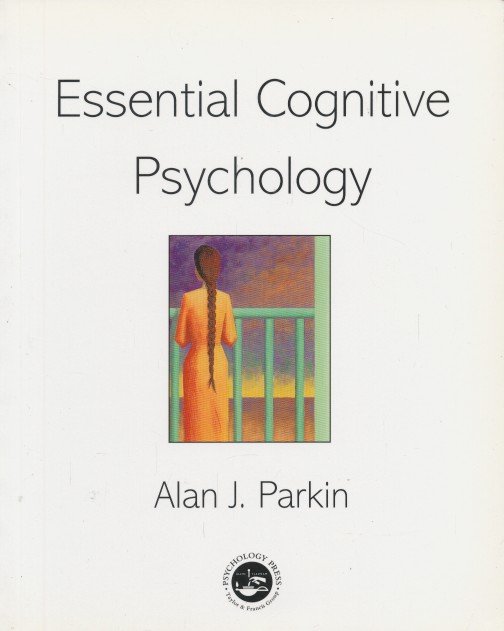 Parkin, Alan J - Essential Cognitive Psychology