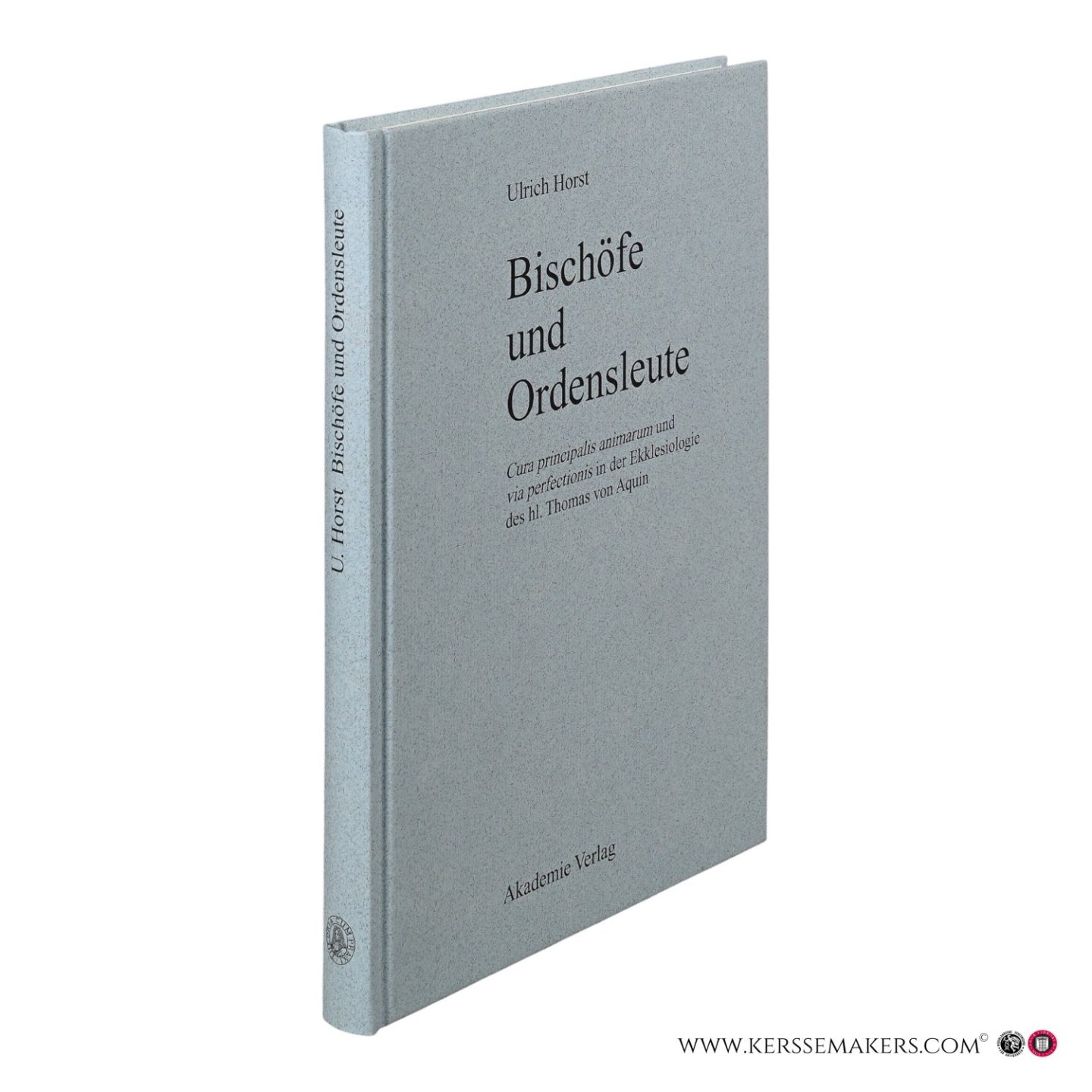 Horst, Ulrich. - Bischöfe und Ordensleute. Cura principalis animarum und via perfectionis in der Ekklesiologie des hl. Thomas von Aquin.