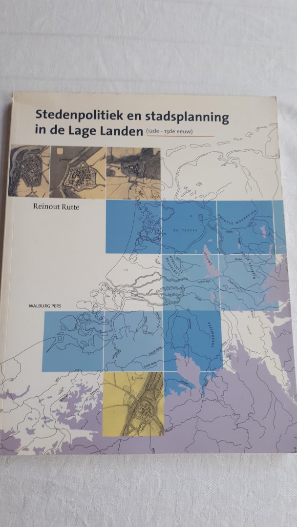 RUTTE, Reinout - Stedenpolitiek en stadsplanning in de Lage Landen / (12de-13de eeuw)