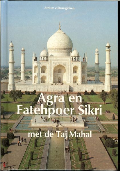 Mishra, Laxman Prasad .. Vertaald door Gerard Grasman - Agra en Fatehpoer Sikri met de Taj Mahal