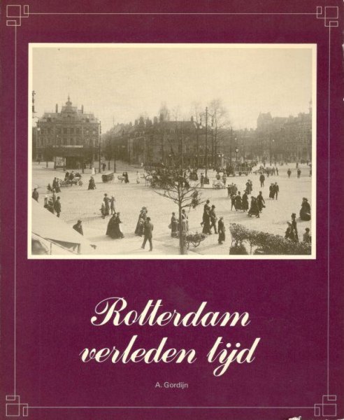 A. Gordijn - Rotterdam verleden tijd.