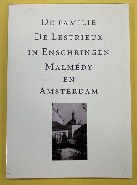 LESTRIEUX, FAMILIE DE. - De familie de Lextrieux in Enscheringen Malmédy en Amsterdam.