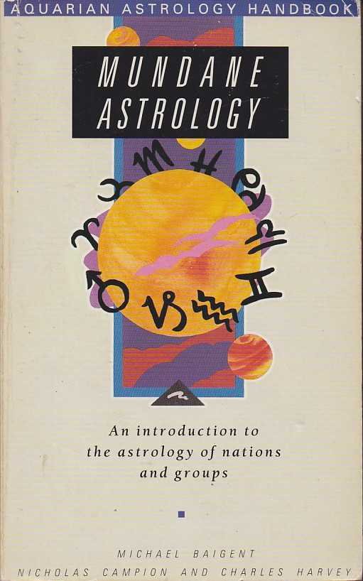 Baigent, Michael / Campion, Nicholas / Harvey, Charles - Mundane Astrology. The Astrology of Nations, Groups and Organizations