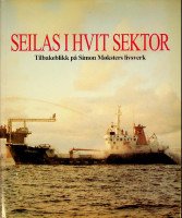 Gramstad, S - Seilas I Hvit Sektor (Simon Mokster Shipping) Tilbakeblikk pa Simon Moksters Livswerk