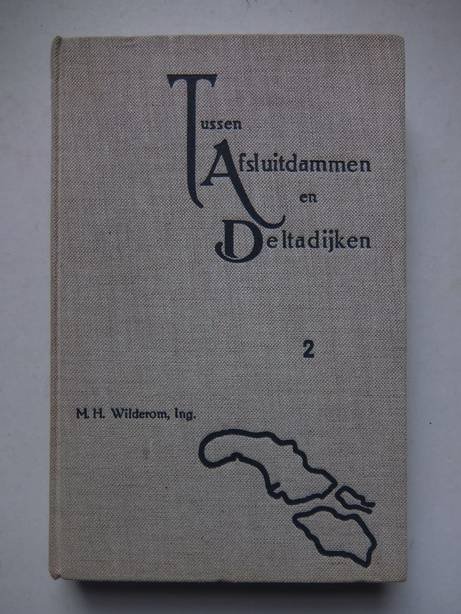 Wilderom, M.H. - Tussen Afsluitdammen en Deltadijken; II: Noord-Zeeland (Schouwen-Duiveland, Tholen en St.-Philipsland).