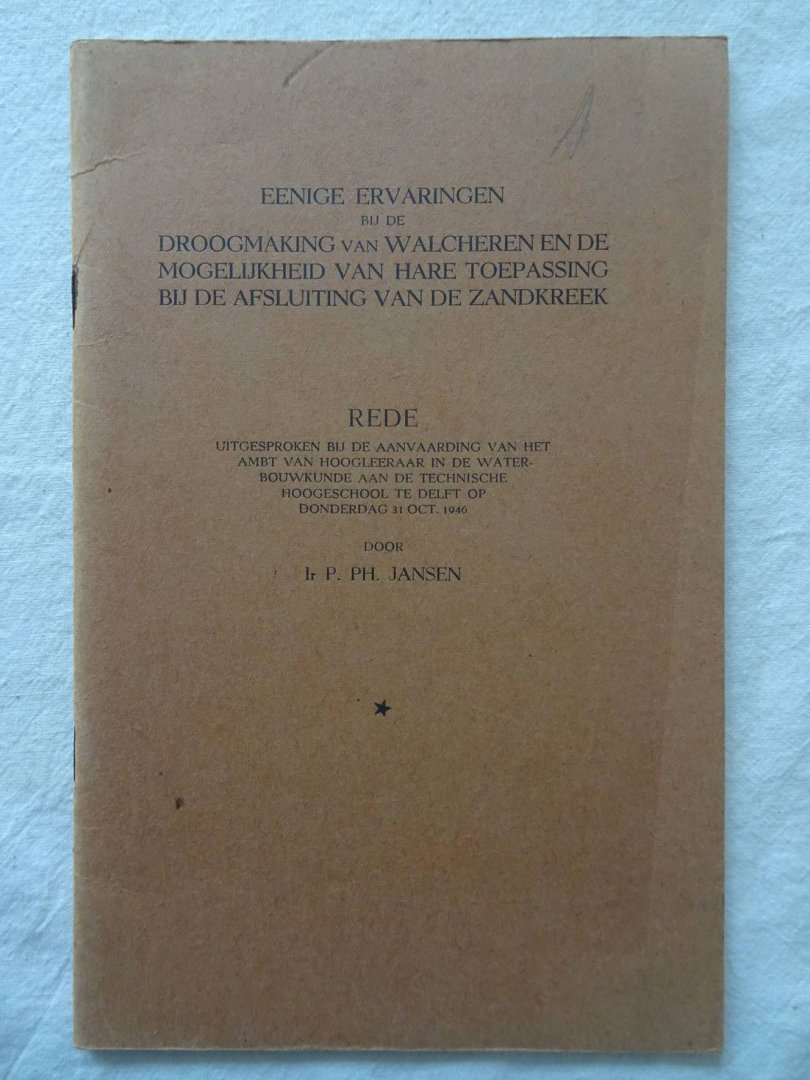 Jansen, P.Ph.. - Eenige ervaringen bij de droogmaking van Walcheren en de mogelijkheid van hare toepassing bij de afsluiting van de Zandkreek. Rede uitgesproken bij de aanvaarding van het ambt van hoogleeraar in de waterbouwkunde aan de Technische Hoogeschool ...