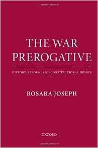 Joseph, Rosara - The War Prerogative: History, Reform, and Constitutional Design.