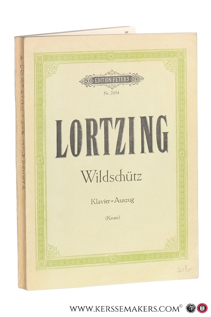 Lortzing, Albert / Georg Richard Kruse (ed.). - Der Wildschütz oder die Stimme der Natur, komische Oper in drei Akten, Klavierauszug. Neu revidierte Ausgabe. [ Edition Peters Nr. 2054 / 10173 ].