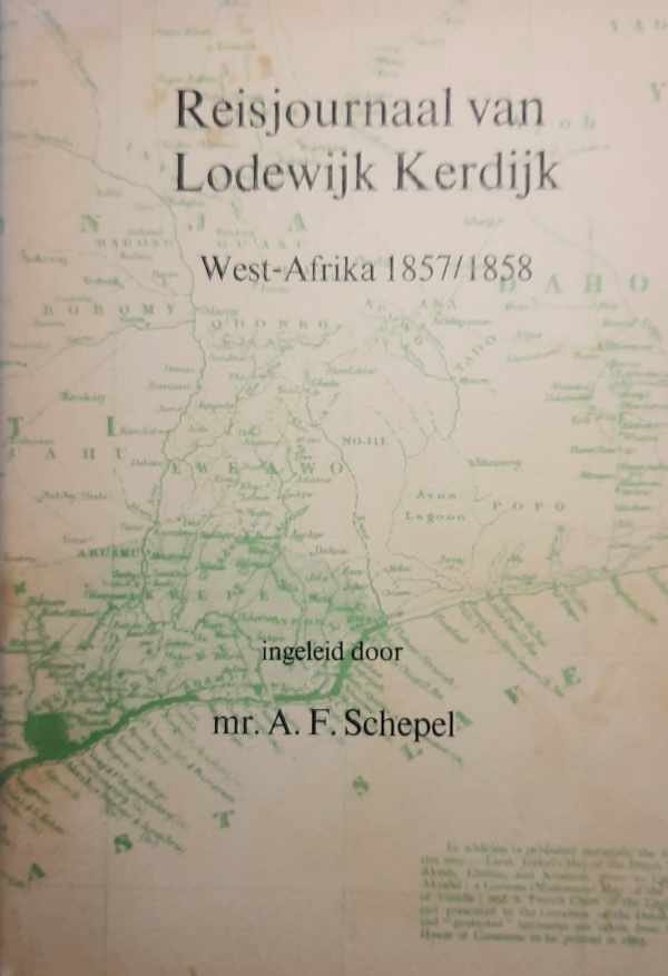 SCHEPEL A.F. mr. (ingeleid door -) - Reisjournaal van Lodewijk Kerdijk. West-Afrika 1857/1858