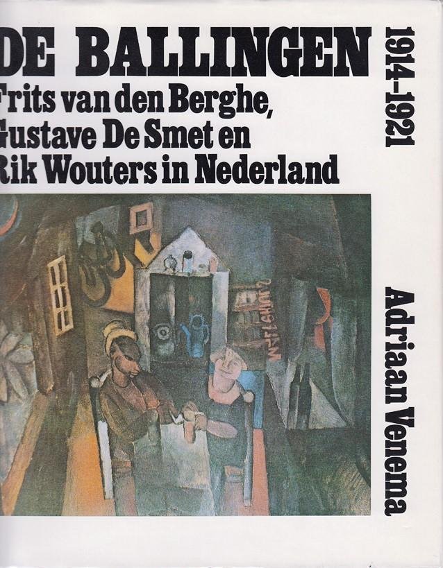 Venema, Adriaan - De Ballingen. Frits van den Berghe, Gustave De Smet en Rik Wouters in Nederland. 1914-1921.