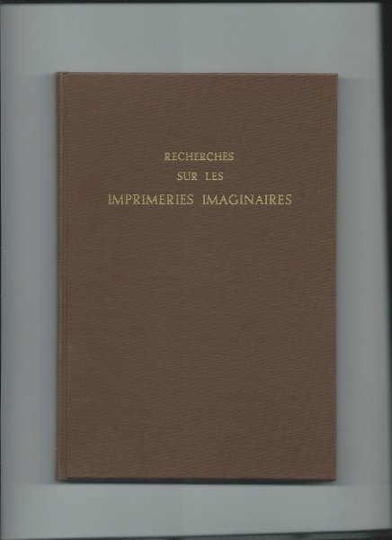 Philomneste Junior (P.Brunet) - Recherches sur les Imprimeries Imaginaires Clandestines en Particulières publiées par les soins de Philomneste Junior