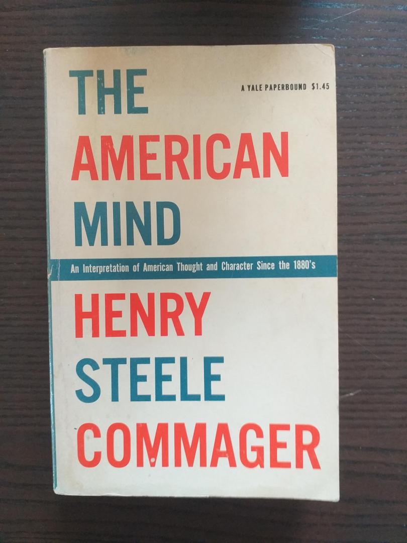 Commager, Henry Steele - The American Mind. An interpretation of American Thought and Character Since the 1880`s