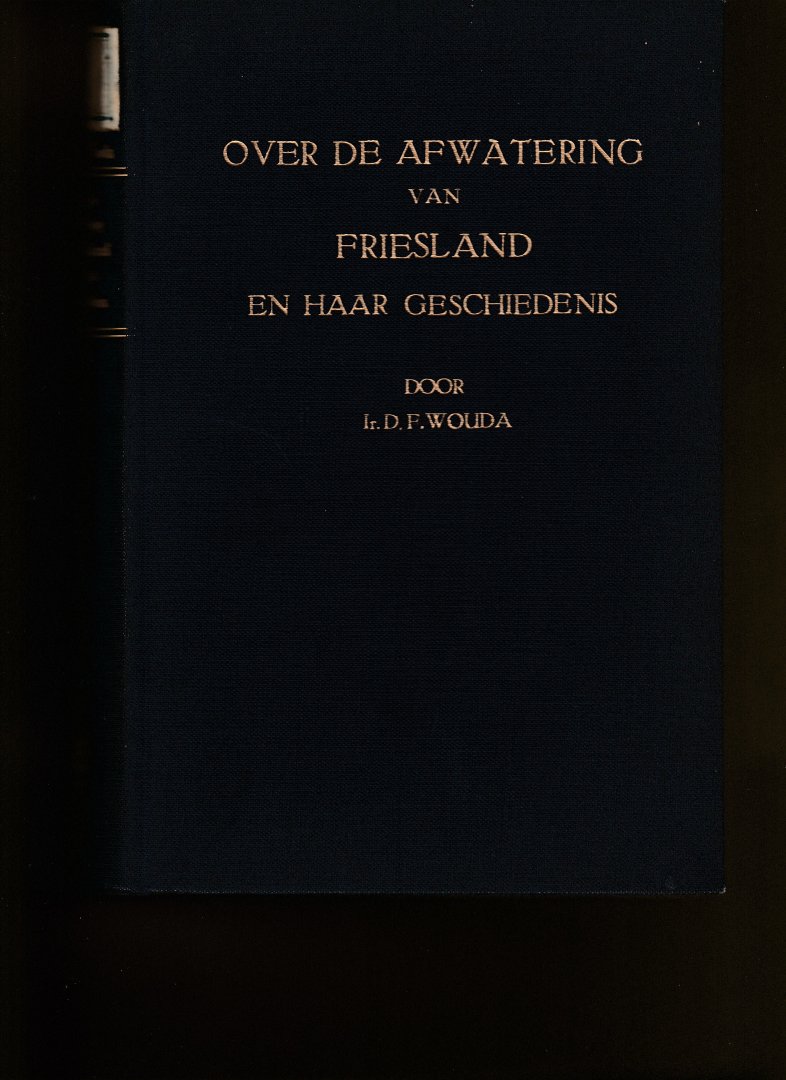 Wouda Ir. D.F. - Over de afwatering van Friesland en haar geschiedenis.