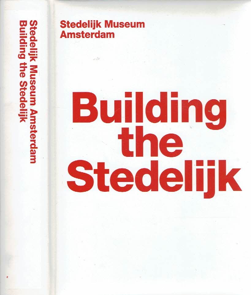 BEEK, Willem van, Marjolijn BRONKHUYZEN et al - Stedelijk Museum Amsterdam  - Building the Stedelijk + DVD.