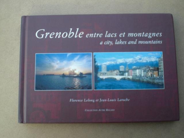 Lelong Florence et Jean-Louis Laroche - Grenoble entre lacs et montagnes - Grenoble a city,lakes and mountains