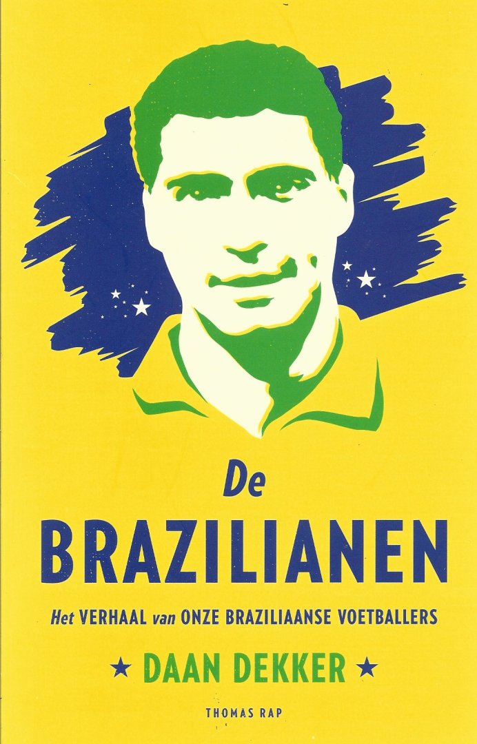 DAAN DEKKER - De Brazilianen -Het verhaal van onze Braziliaanse voetballers