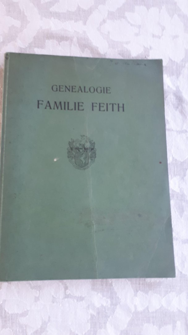  - Genealogie  van de Familie Feith. Voortzetting der aantekeningen van Mr. H. O. Feith no. 150 door Jhr. Mr. Rh. Feith no. 199 Raadsheer in den Hoogen Raad der Nederlanden