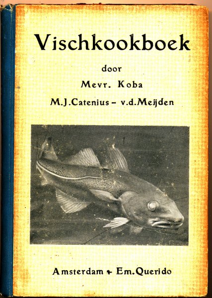 Koba / Catenius - v.d. Meijden M.J. - Vischkookboek / Onze voornaamste Zoetwater- en Zeevisschen / Kenmerken, hunne bereiding en enkele visch-menu's