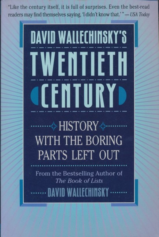 David Wallechinsky's Twentieth century; History with the boring parts left out