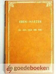 Poel, Ds. Joh. van der - Eben-Haëzer --- Episoden uit zijn leven ter gedachtenis van zijn 40-jarige ambtsbediening en huwelijksvereniging, verrijkt met enkele brieven en samenspraken en een enkele nalezing uit de kerkvaders Augustinus, Bernardus en Anselmus